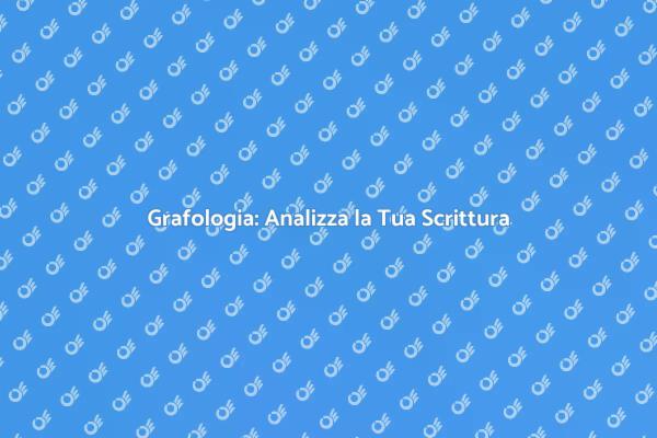 Grafologia: La Scrittura Rivela Chi Sei
