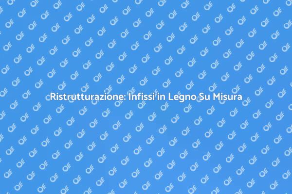 La Scelta Perfetta: Infissi in Legno