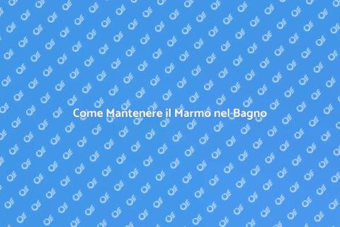 Manutenzione Marmo nel Bagno: Guida Essenziale