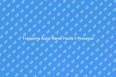 Trasportare un'Auto: Guida Semplice