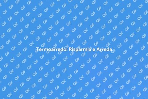 Risparmiare con Termoarredo Design