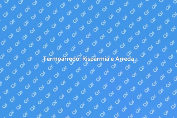 Termoarredo: Comfort e Risparmio