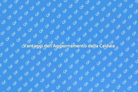 Aggiornare Caldaia a Metano: Vantaggi