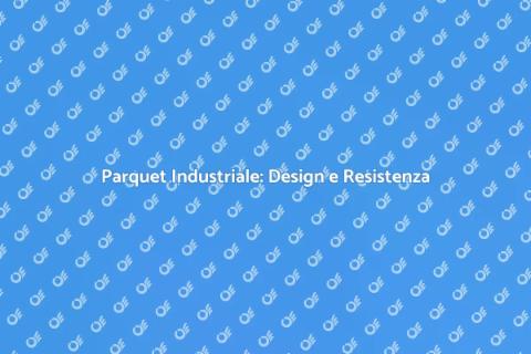 Parquet Industriale per Ambienti Commerciali