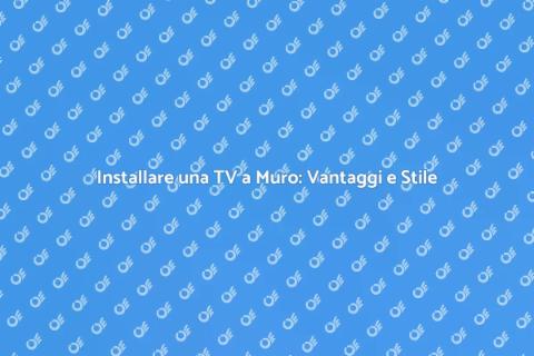Fissare una TV al Muro: Guida Pratica