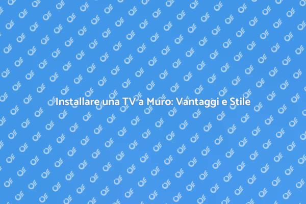 Fissare la TV al Muro: Stile e Funzionalità