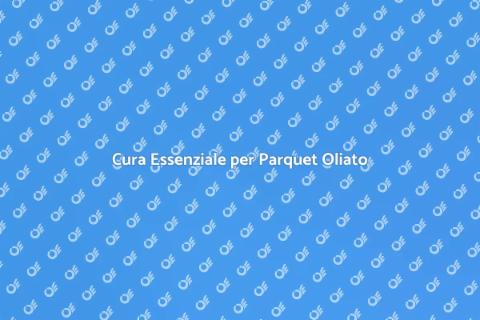 Manutenzione Parquet Oliato Essenziale