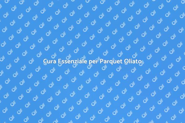 Come Mantenere il Parquet Oliato