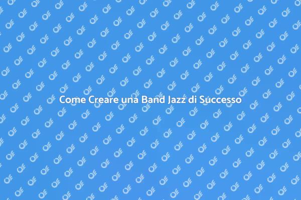 Crea la Tua Band Jazz: Ecco Come!