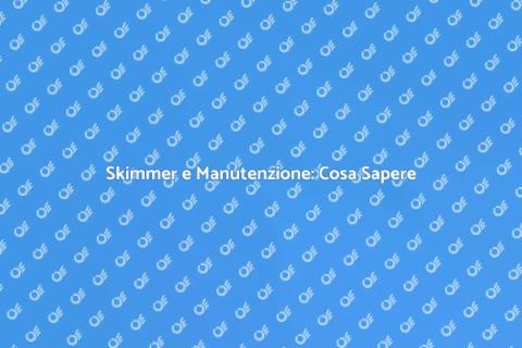 Regolazione Skimmer: Manutenzione Piscina
