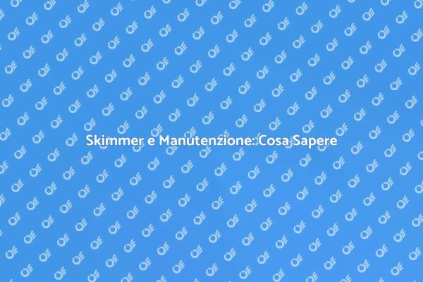 Manutenzione Piscina: Regola lo Skimmer