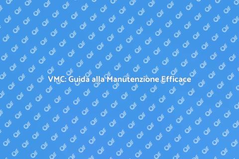 Manutenzione VMC: Aria Fresca Garantita