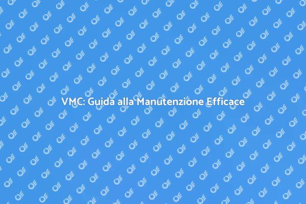 Manutenzione VMC per Aria Pulita