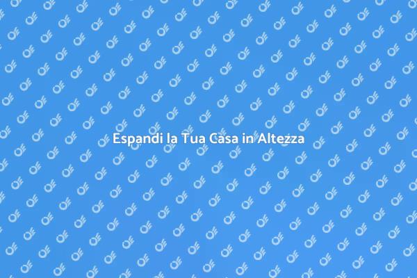 Ristrutturazione: Amplia in Altezza