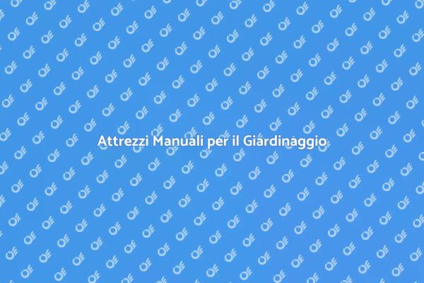 Attrezzi Essenziali per il Giardinaggio