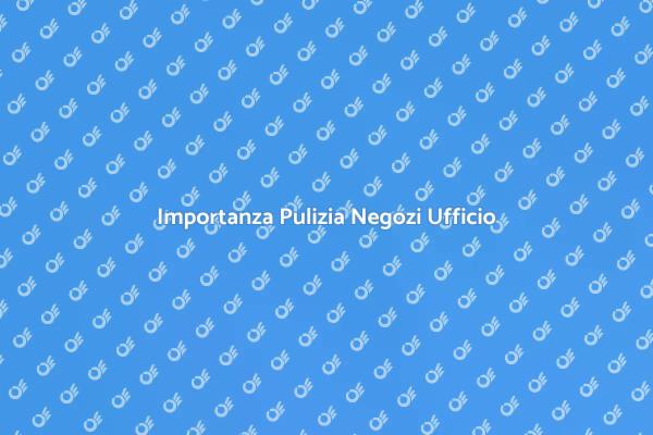 Riscopri l'Importanza della Pulizia