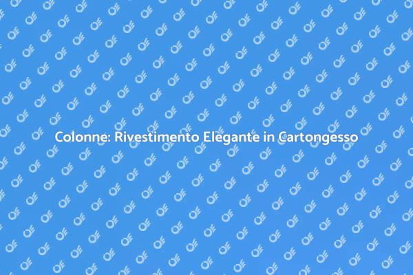 Trasforma le Colonne con il Cartongesso
