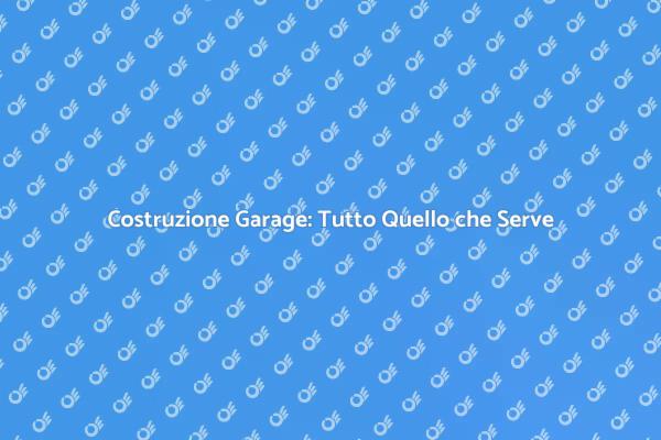 Costruire il Tuo Garage: Ecco Come Fare