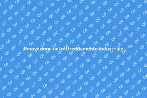 Soluzioni innovative per il raffreddamento