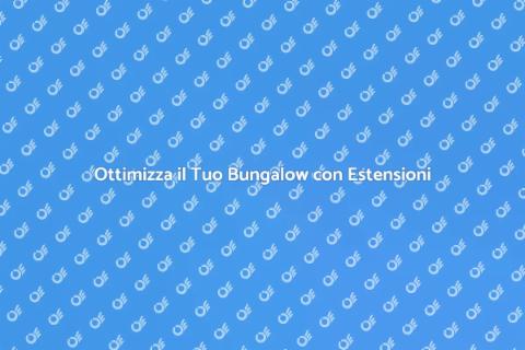 Estensione Bungalow: Spazi Ottimizzati