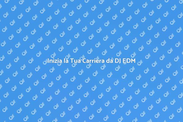 Diventa un DJ EDM di Successo