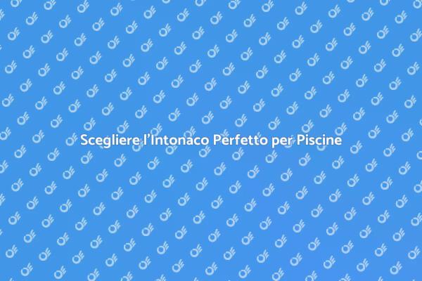 Intonaco Piscina: Eleganza e Durata