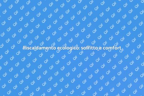 Riscaldamento a soffitto: efficienza energetica