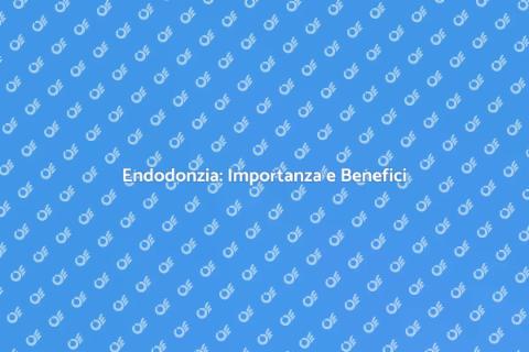 Endodonzia: Guida Completa alla Salute