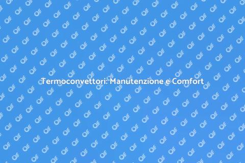 Manutenzione Termoconvettori Essenziale