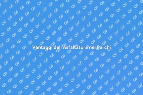 Asfaltatura Parco Cittadino: Vantaggi