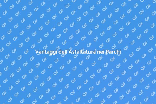 Rinnova il tuo Parco con l'Asfaltatura