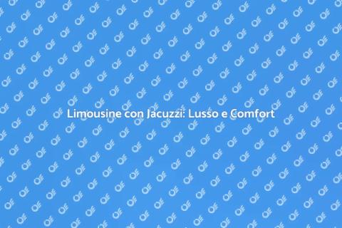 Noleggio Limousine con Jacuzzi di Lusso