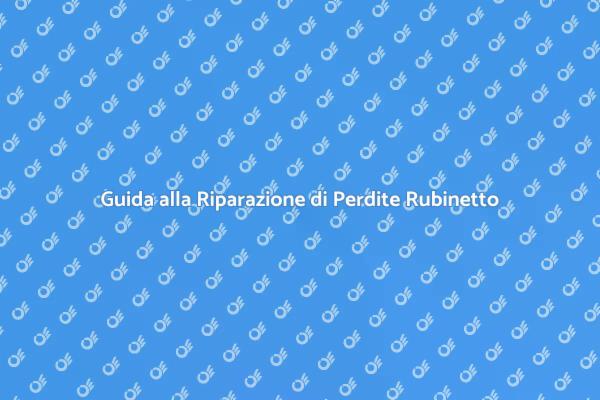 Risolvi la Perdita del Tuo Rubinetto