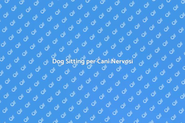 Dog Sitting: Cani con Diffidenza
