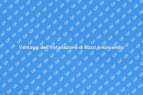 Installare Pozzo Antincendio Sicuro