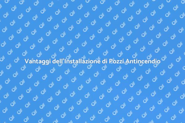 Perché Installare un Pozzo Antincendio?