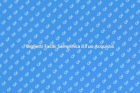 Acquisto Biglietti: Guida Pratica