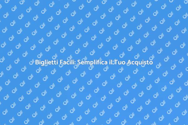 Ottimizza il Tuo Acquisto di Biglietti