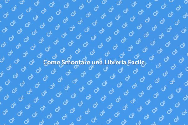 Smontare Libreria: Ecco Come Fare!