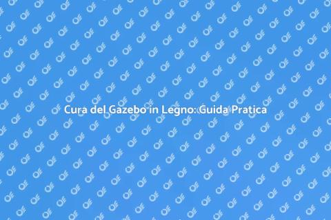 Manutenzione Gazebo in Legno Essenziale
