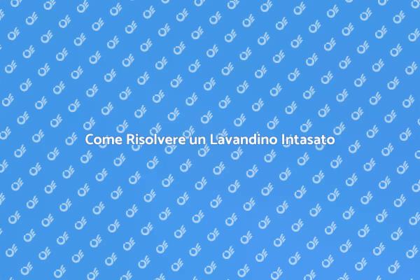 Soluzioni per Lavandino Intasato