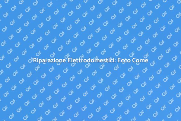 Elettrodomestici Guasti? Scopri Come!