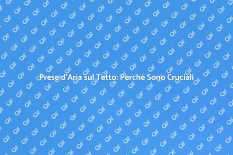 Prese d'Aria sul Tetto: Guida Essenziale