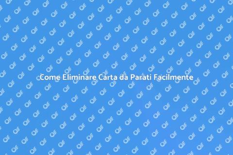 Rimuovere Carta da Parati: Guida Pratica