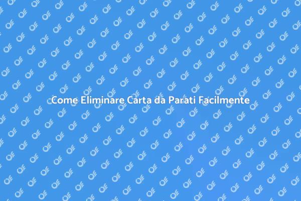 Guida alla Rimozione della Carta da Parati