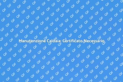 Certificato Manutenzione Caldaia