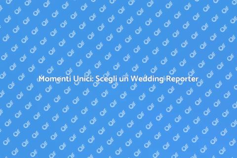 Wedding Reporter: Momenti Indimenticabili
