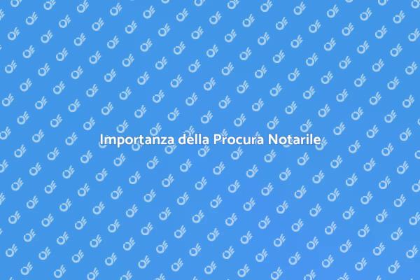 Procura Notarile: Cos'è e Come Funziona