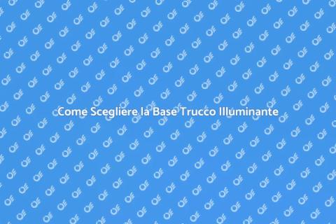 Base Trucco Illuminante: Guida Essenziale