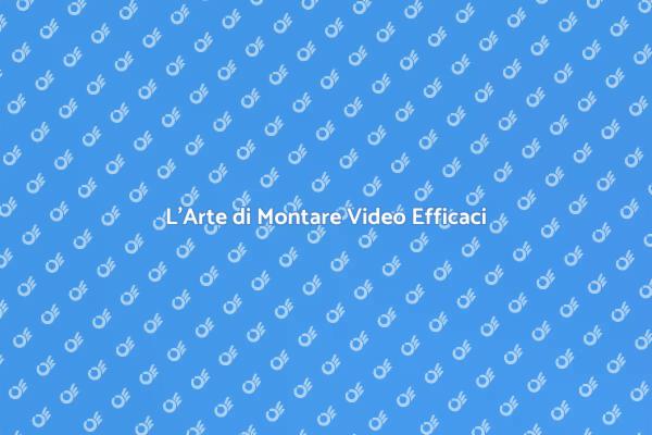 Montaggio Video: Chiave del Successo